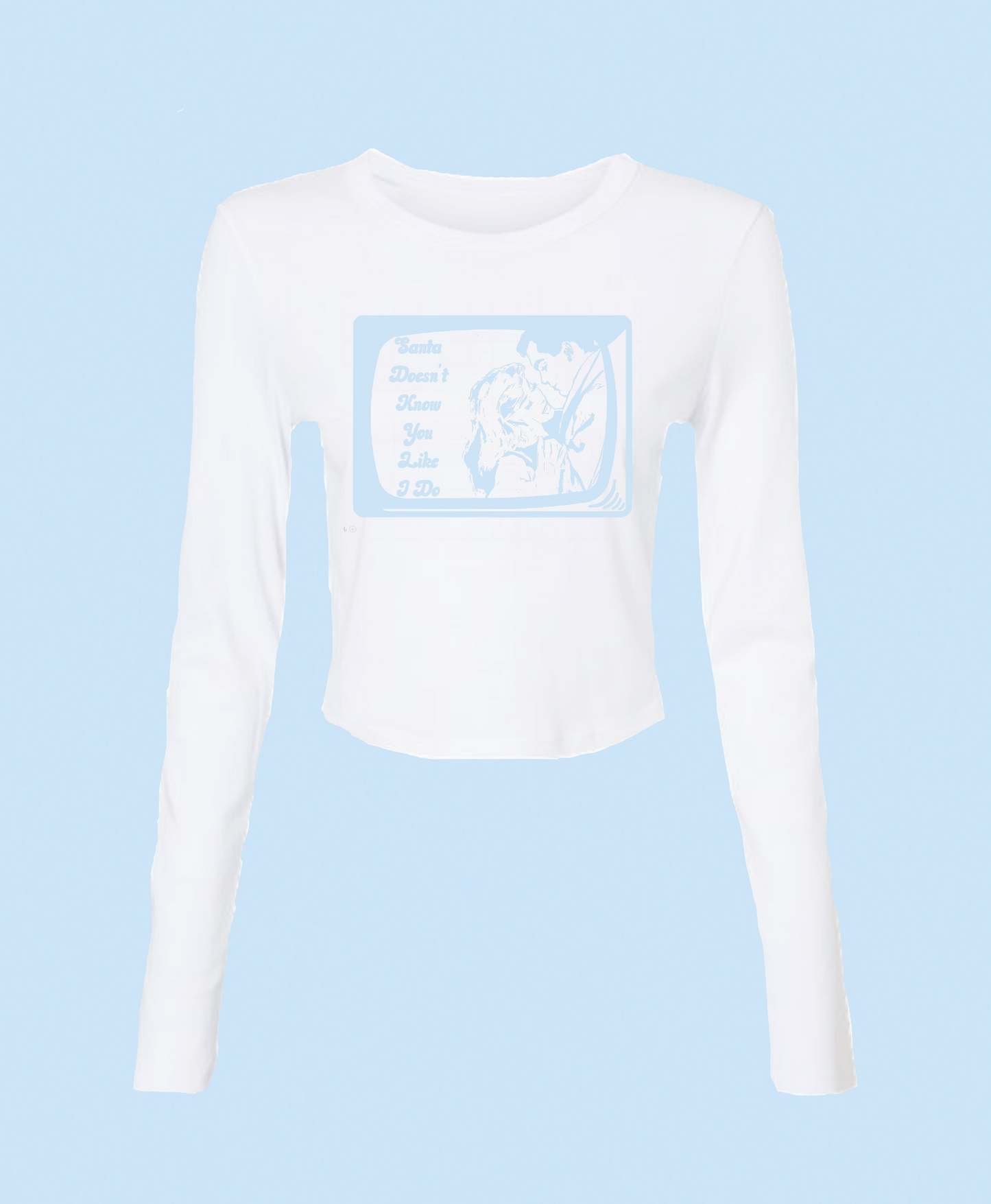 Santa Doesn't Know You Like I Do Baby Tee Long Sleeve