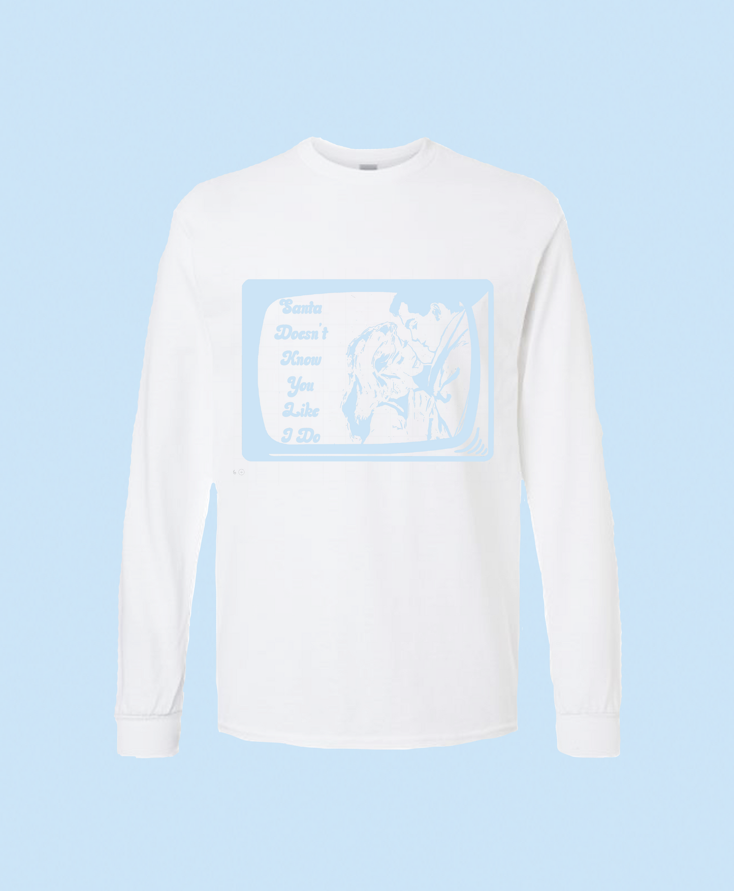 Santa Doesn't Know You Like I Do Unisex Long Sleeve
