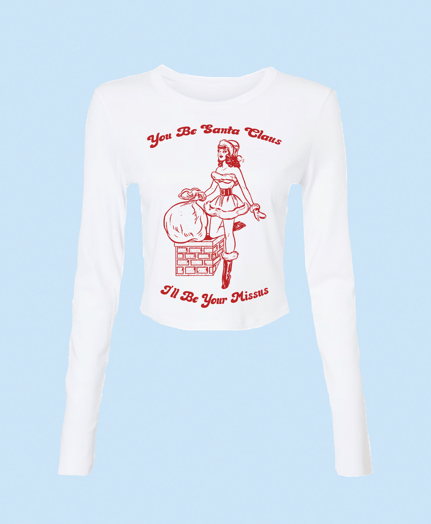 You Be Santa Claus, I'll Be Your Missus Baby Tee Long Sleeve