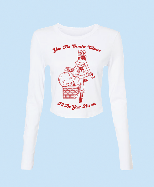 You Be Santa Claus, I'll Be Your Missus Baby Tee Long Sleeve