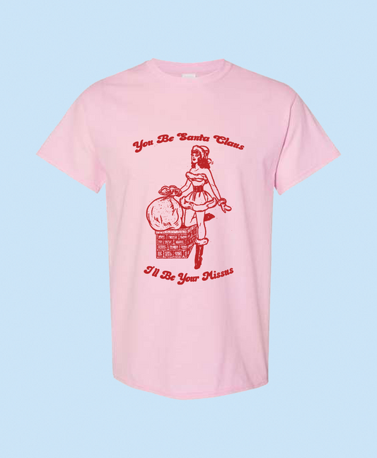 You Be Santa Claus, I'll Be Your Missus Unisex T-Shirt
